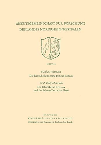 Das Deutsche Historische Institut in Rom Die Bibliotheca Hertziana und der Palazzo Zuccari in Rom (Arbeitsgemeinschaft für Forschung des Landes ... des Landes Nordrhein-Westfalen, 46, Band 46)