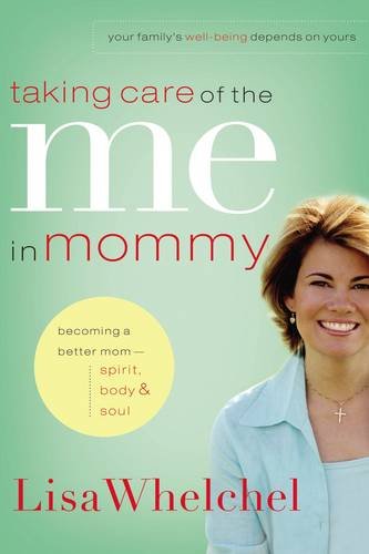 Taking Care of the Me in Mommy: Becoming a Better Mom: Spirit, Body & Soul