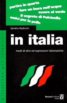 In Italia: Modi DI Dire Ed Espressioni Idiomatiche