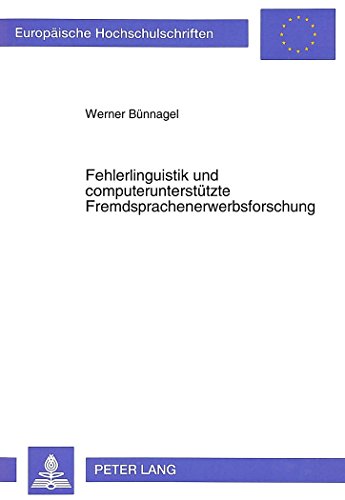Fehlerlinguistik und computerunterstützte Fremdsprachenerwerbsforschung: Ein Beitrag zur Genuskompetenz im Spanischen (Europäische Hochschulschriften - Reihe XXI)