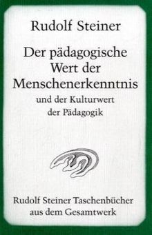 Der pädagogische Wert der Menschenerkenntnis und der Kulturwert der Pädagogik: Zehn öffentliche Vorträge, Arnhem/Holland 17. bis 24. Juli 1924