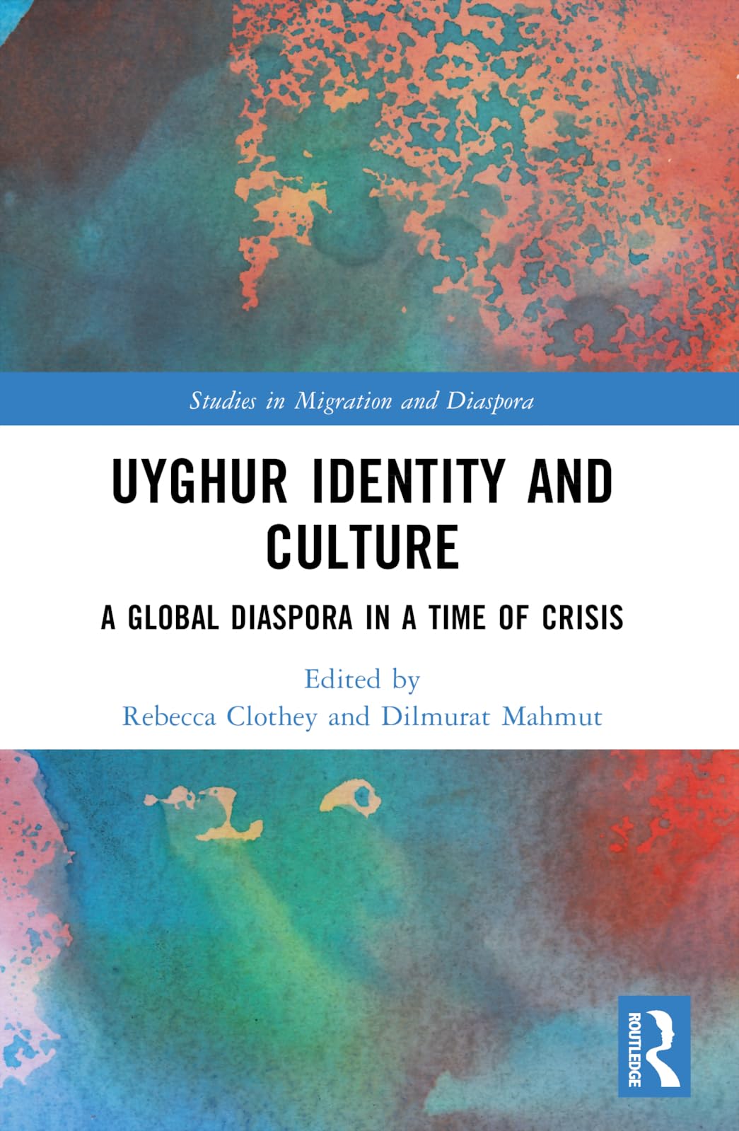Uyghur Identity and Culture: A Global Diaspora in a Time of Crisis (Studies in Migration and Diaspora)