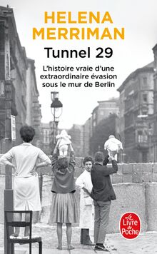 Tunnel 29 : amour, espionnage et trahison : l'histoire vraie d'une extraordinaire évasion sous le mur de Berlin