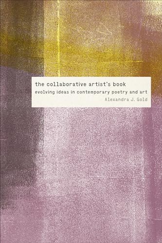 The Collaborative Artist's Book: Evolving Ideas in Contemporary Poetry and Art (Contemporary North American Poetry Series)