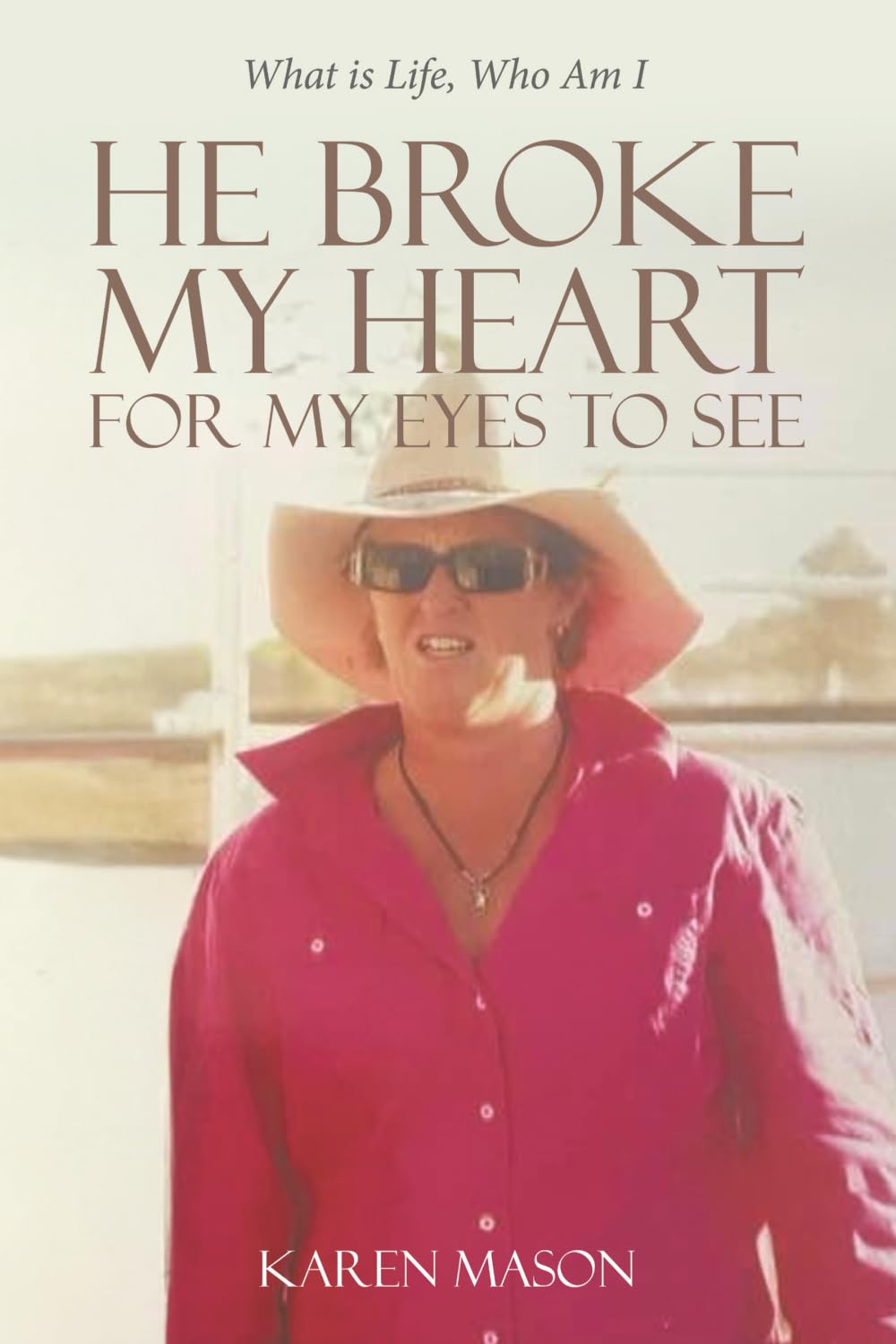 He Broke My Heart for My Eyes to See: What is Life, Who Am I