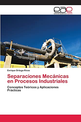 Separaciones Mecánicas en Procesos Industriales: Conceptos Teóricos y Aplicaciones Prácticas