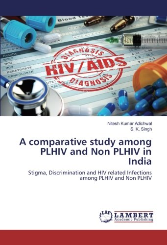 A comparative study among PLHIV and Non PLHIV in India: Stigma, Discrimination and HIV related Infections among PLHIV and Non PLHIV
