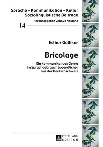 Bricolage: Ein kommunikatives Genre im Sprachgebrauch Jugendlicher aus der Deutschschweiz (Sprache - Kommunikation - Kultur. Soziolinguistische Beiträge)