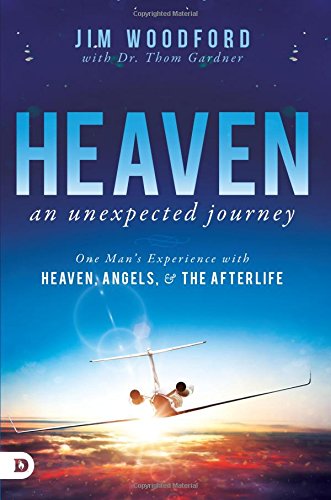 Heaven, an Unexpected Journey: One Man's Experience with Heaven, Angels, and the Afterlife