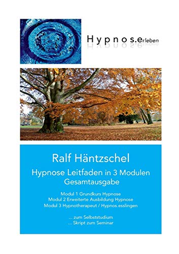 Hypnose Leitfaden in 3 Modulen: Gesamtausgabe (Hypnose Leitfaden in drei Modulen)