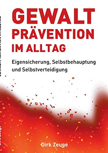 Gewaltprävention im Alltag: Eigensicherung, Selbstbehauptung und Selbstverteidigung