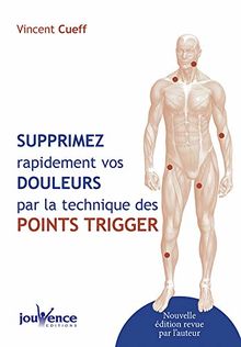 Supprimez rapidement vos douleurs par la technique des points trigger