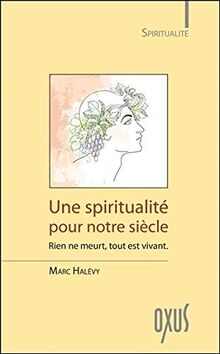 Une spiritualité pour notre siècle : rien ne meurt, tout est vivant