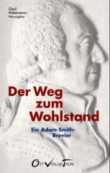 Der Weg zum Wohlstand. Ein Adam-Smith-Brevier