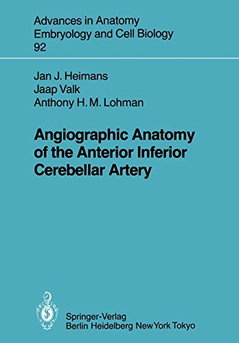 Angiographic Anatomy of the Anterior Inferior Cerebellar Artery (Advances in Anatomy, Embryology and Cell Biology, 92, Band 92)