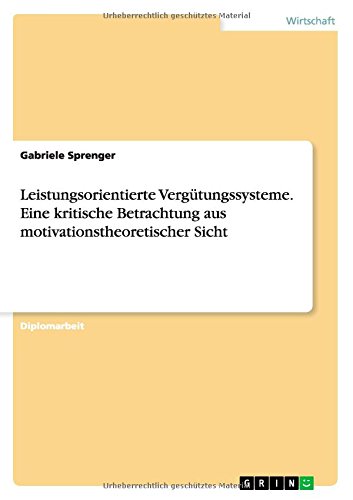 Leistungsorientierte Vergütungssysteme. Eine kritische Betrachtung aus motivationstheoretischer Sicht