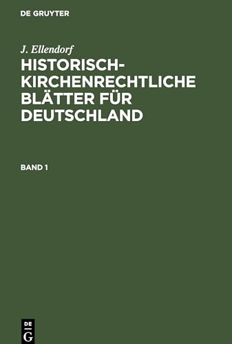 J. Ellendorf: Historisch-kirchenrechtliche Blätter für Deutschland. Band 1: Historisch-kirchenrechtliche Blätter Für Deutschland. Band 1