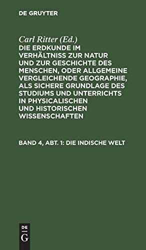 Die Indische Welt (Die Erdkunde im Verhältniß zur Natur und zur Geschichte des Menschen, oder allgemeine vergleichende Geographie, als sichere ... Wissenschaften. Die Erdkunde von Asien)