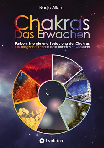 Chakras - Das Erwachen. Uraltes Wissen verwoben in ein magisches Abenteuermärchen der neuen Zeit - für die inneren Kinder von Menschen jeden Alters.: ... Mit wunderbaren Bildern zu jeder Chakra-Welt.