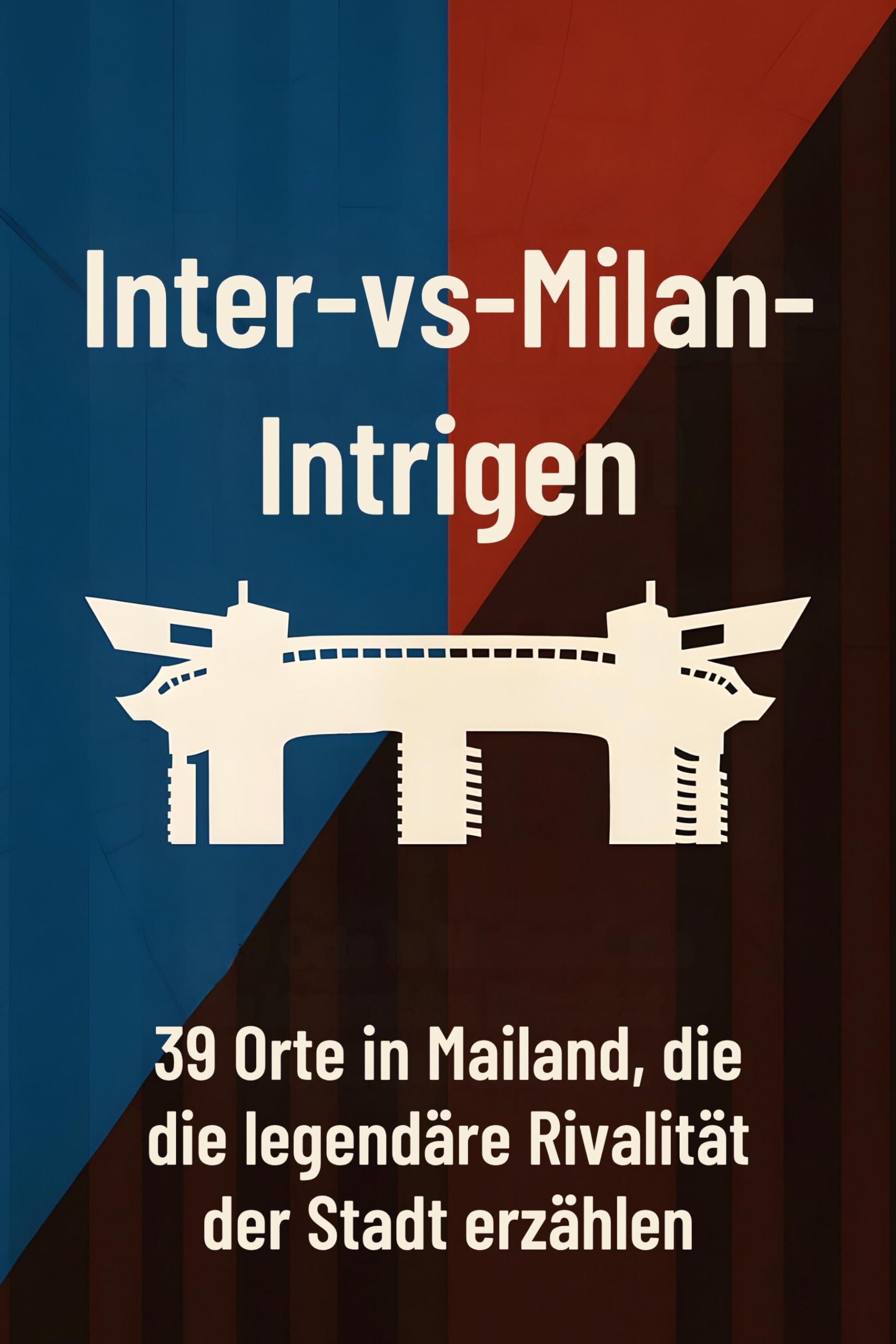 Inter-vs-Milan-Intrigen: 39 Orte in Mailand, die die legendäre Rivalität der Stadt erzählen
