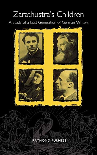 Furness, R: Zarathustra`s Children - A Study of a Lost Gener: A Study of a Lost Generation of German Writers (Studies in German Literature, Linguistics, & Culture)