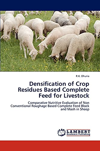 Densification of Crop Residues Based Complete Feed for Livestock: Comparative Nutritive Evaluation of Non Conventional Roughage Based Complete Feed Block and Mash in Sheep
