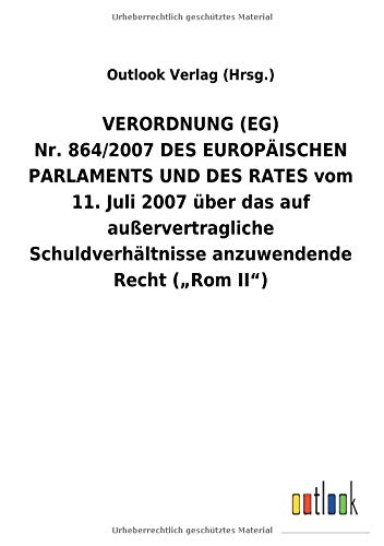 VERORDNUNG(EG) Nr.864/2007DES EUROPÄISCHEN PARLAMENTS UND DES RATES vom 11.Juli 2007 über das auf außervertragliche Schuldverhältnisse anzuwendende Recht (RomII)