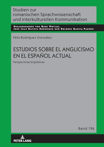 Estudios sobre el anglicismo en el español actual: Perspectivas lingüísticas (Studien zur romanischen Sprachwissenschaft und interkulturellen Kommunikation)