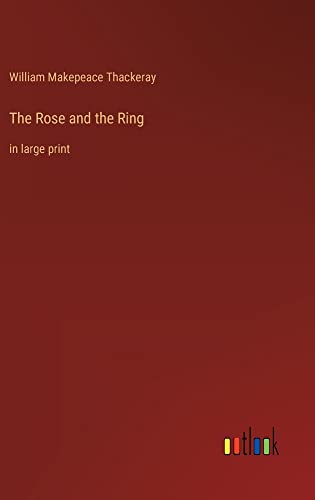 The Rose and the Ring: in large print