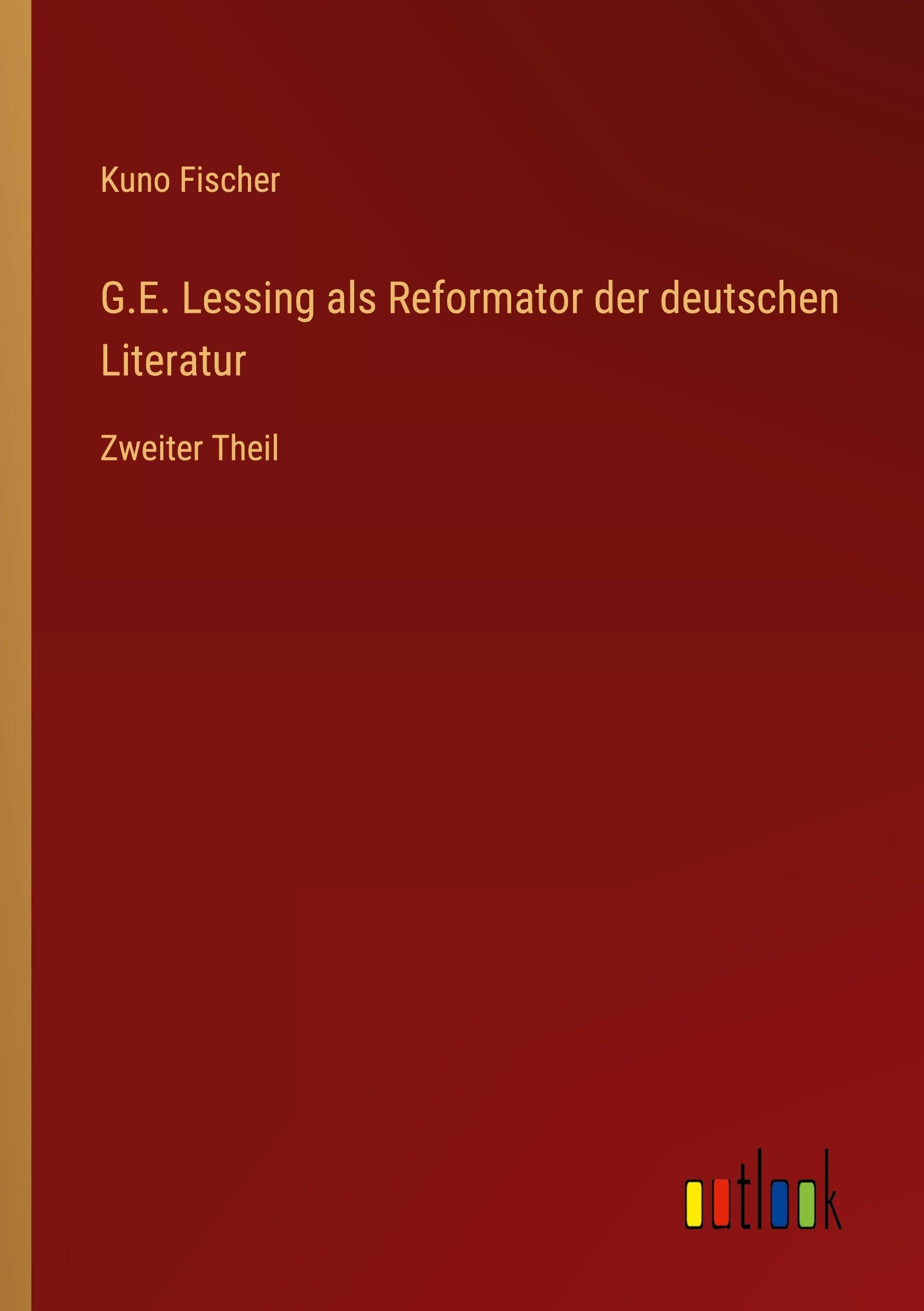 G.E. Lessing als Reformator der deutschen Literatur: Zweiter Theil