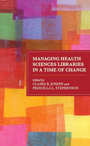 Managing Health Sciences Libraries in a Time of Change (Medical Library Association Books)