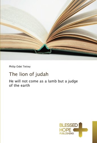The lion of judah: He will not come as a lamb but a judge of the earth