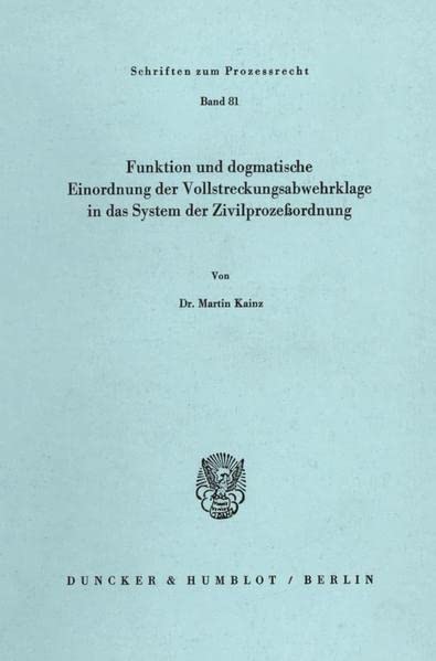Funktion und dogmatische Einordnung der Vollstreckungsabwehrklage in das System der Zivilprozeßordnung. (Schriften zum Prozessrecht; PR 81)