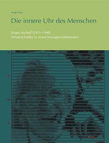 Die innere Uhr des Menschen: Jürgen Aschoff (1913–1998), Wissenschaftler in einem bewegten Jahrhundert