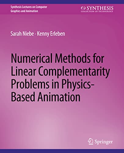 Numerical Methods for Linear Complementarity Problems in Physics-Based Animation (Synthesis Lectures on Computer Graphics and Animation)