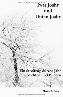 Iwas Joahr und Untan Joahr: Ein Streifzug durchs Jahr in Gedichten und Bildern