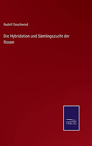 Die Hybridation und Sämlingszucht der Rosen