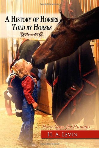 History of Horses Told by Horses: Horse Sense for Humans