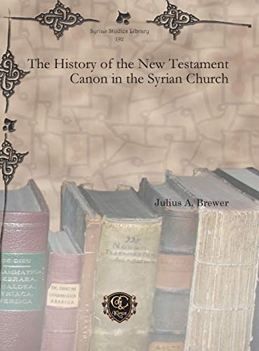The History of the New Testament Canon in the Syrian Church (Syriac Studies Library, Band 192)