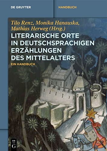Literarische Orte in deutschsprachigen Erzählungen des Mittelalters: Ein Handbuch (De Gruyter Reference)
