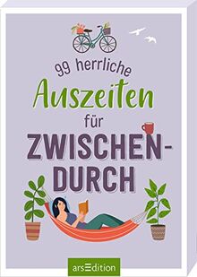 99 herrliche Auszeiten für zwischendurch: Bucket-List-Kärtchen für mehr Entspannung und Achtsamkeit, Geschenk für Freundin