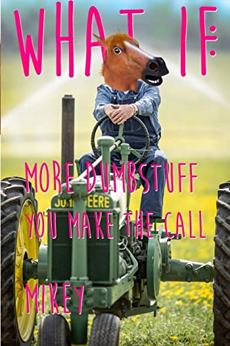 What If: More Dumb Stuff: You Make the Call