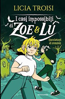 Cacciatori di zombie. I casi impossibili di Zoe & Lu (I Grandi)