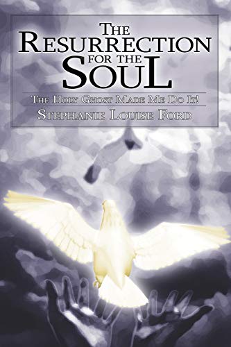 The Resurrection for the Soul: The Holy Ghost Made Me Do It!