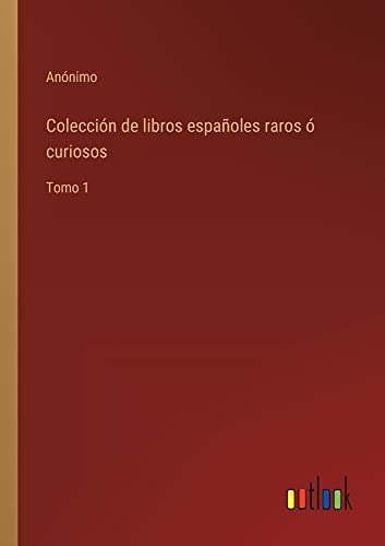 Colección de libros españoles raros ó curiosos: Tomo 1