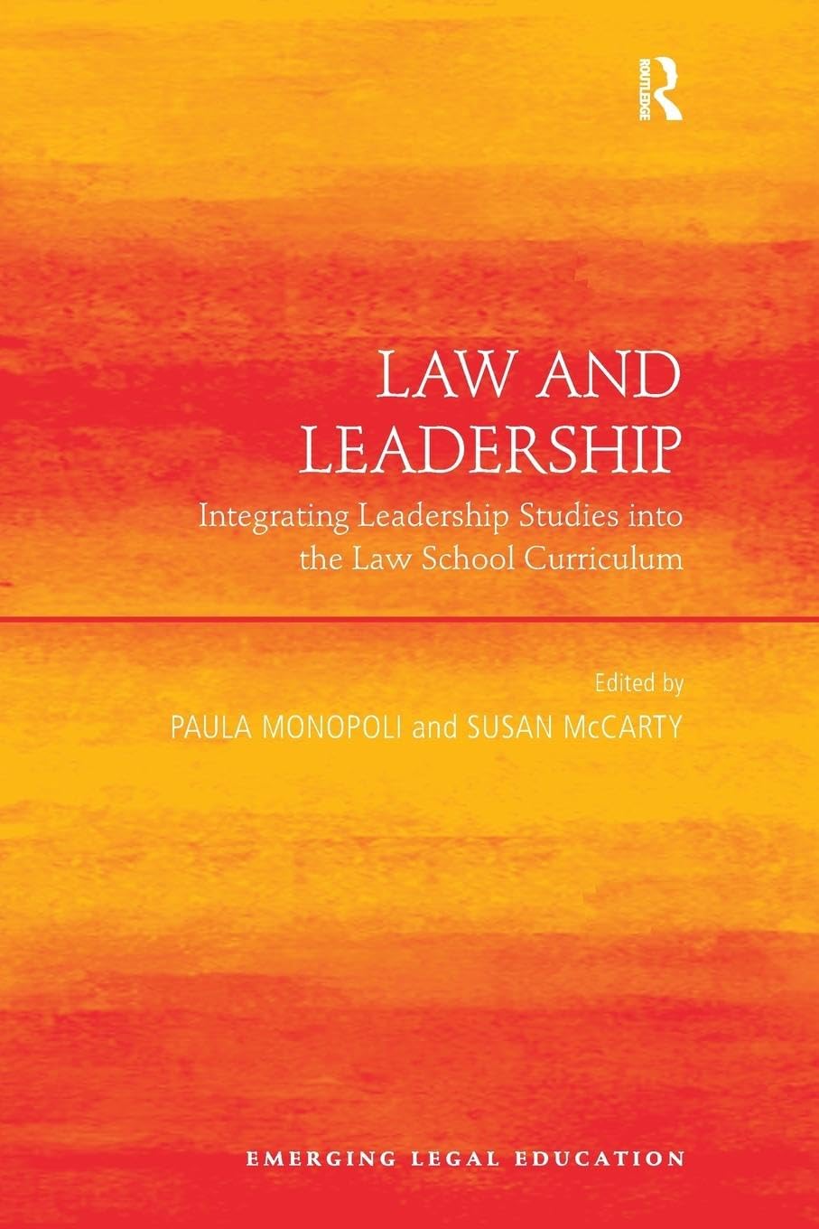 Susan McCarty Law And Leadership, Integrating Leadership Studies Into The Law School Curriculum (Emerging Legal Education)
