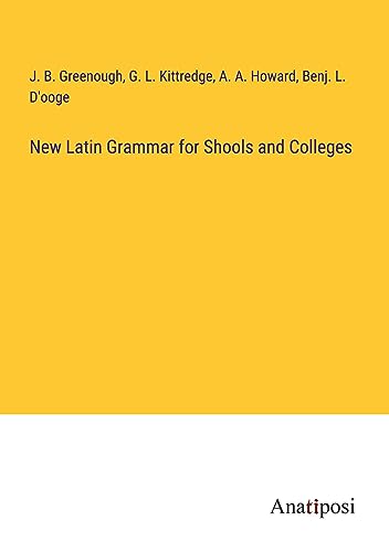 New Latin Grammar for Shools and Colleges