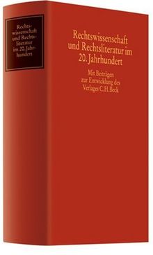 Rechtswissenschaft und Rechtsliteratur im 20. Jahrhundert: Mit Beiträgen zur Entwicklung des Verlages C.H. Beck