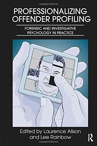 Professionalizing Offender Profiling: Forensic and Investigative Psychology in Practice