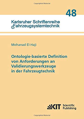 Ontologie-basierte Definition von Anforderungen an Validierungswerkzeuge in der Fahrzeugtechnik: Dissertationsschrift (Karlsruher Schriftenreihe Fahrzeugsystemtechnik)
